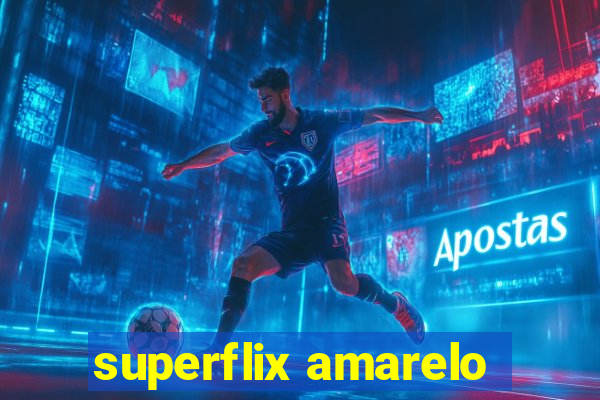 superflix amarelo